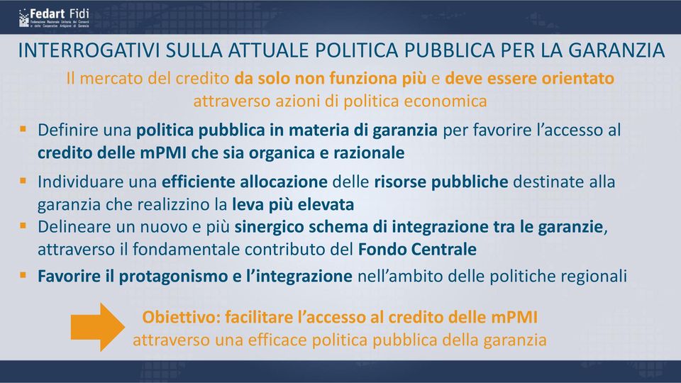 destinate alla garanzia che realizzino la leva più elevata Delineare un nuovo e più sinergico schema di integrazione tra le garanzie, attraverso il fondamentale contributo del Fondo