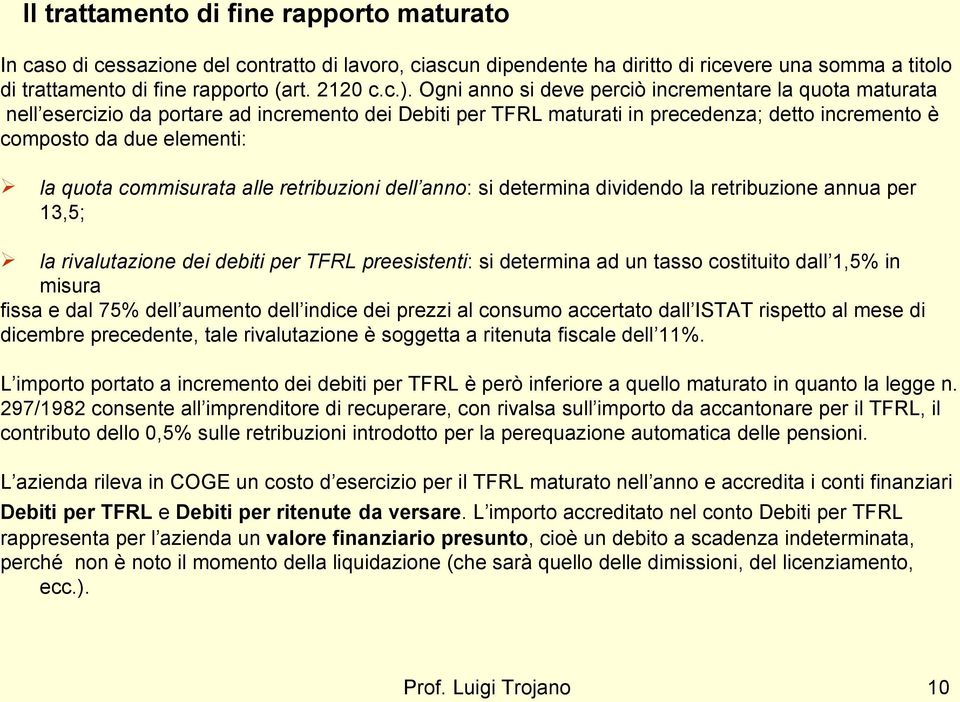 commisurata alle retribuzioni dell anno: si determina dividendo la retribuzione annua per 13,5; la rivalutazione dei debiti per TFRL preesistenti: si determina ad un tasso costituito dall 1,5% in