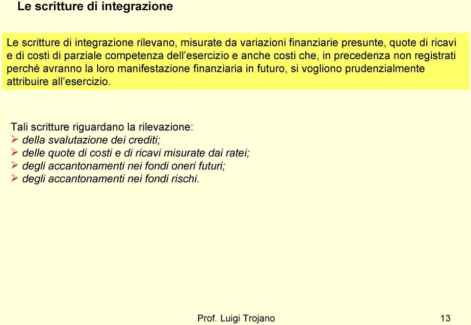 si vogliono prudenzialmente attribuire all esercizio.