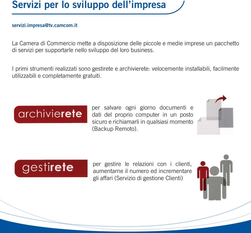 I primi strumenti realizzati sono gestirete e archivierete: velocemente installabili, facilmente utilizzabili e completamente gratuiti.