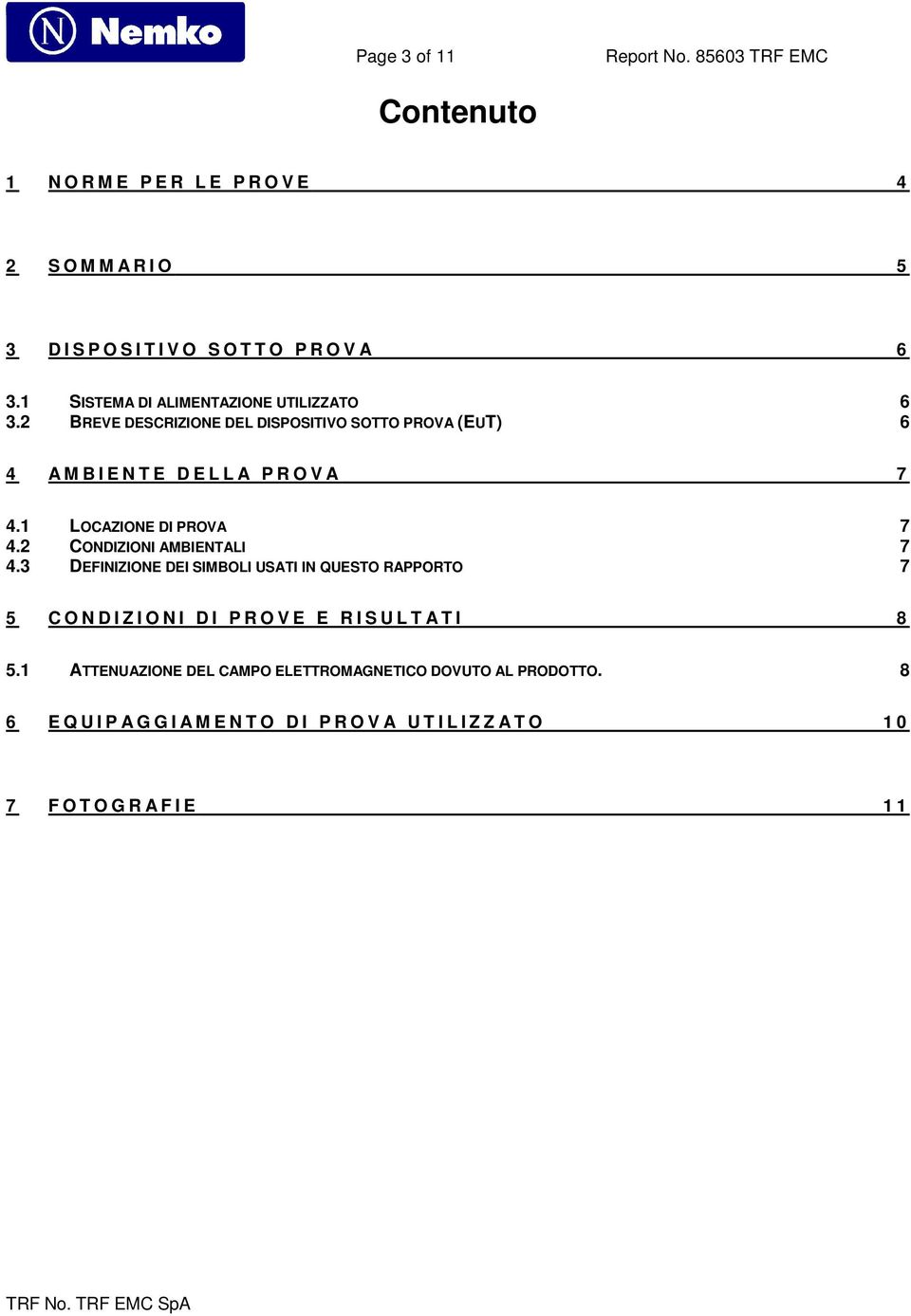 1 LOCAZIONE DI PROVA 7 4.2 CONDIZIONI AMBIENTALI 7 4.