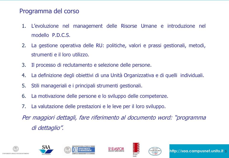 Il processo di reclutamento e selezione delle persone. 4. La definizione degli obiettivi di una Unità Organizzativa e di quelli individuali. 5.