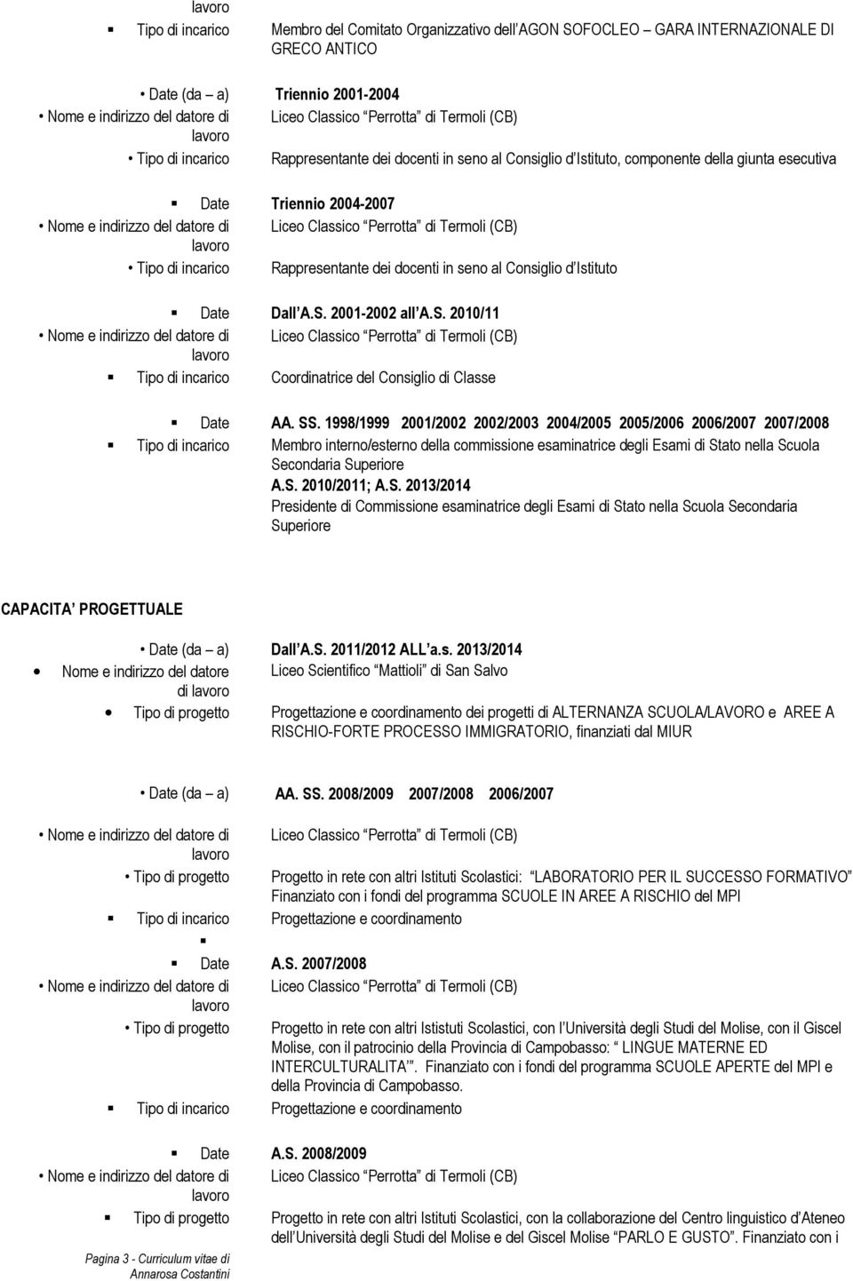 2001-2002 all A.S. 2010/11 Tipo di incarico Coordinatrice del Consiglio di Classe Date AA. SS.