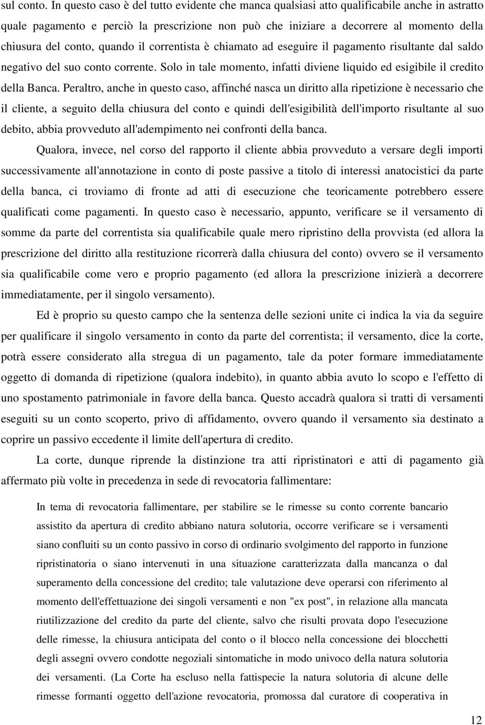 conto, quando il correntista è chiamato ad eseguire il pagamento risultante dal saldo negativo del suo conto corrente.