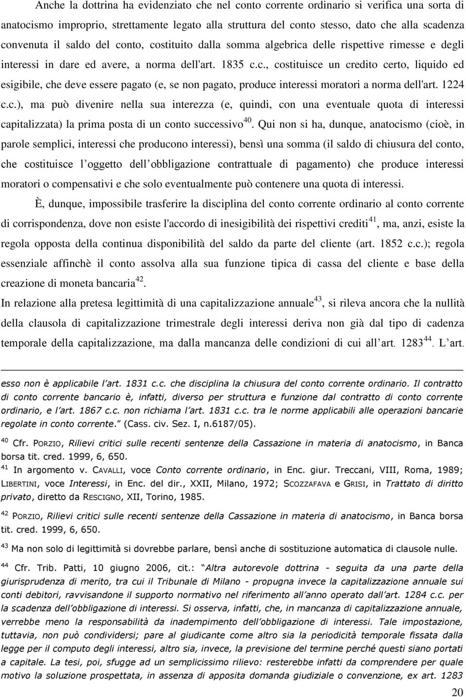 1224 c.c.), ma può divenire nella sua interezza (e, quindi, con una eventuale quota di interessi capitalizzata) la prima posta di un conto successivo 40.