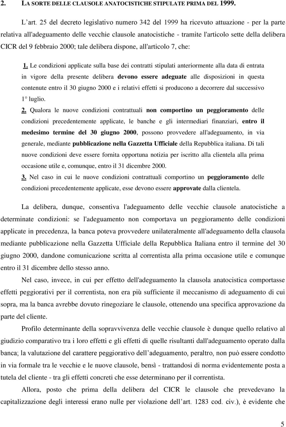 febbraio 2000; tale delibera dispone, all'articolo 7, che: 1.