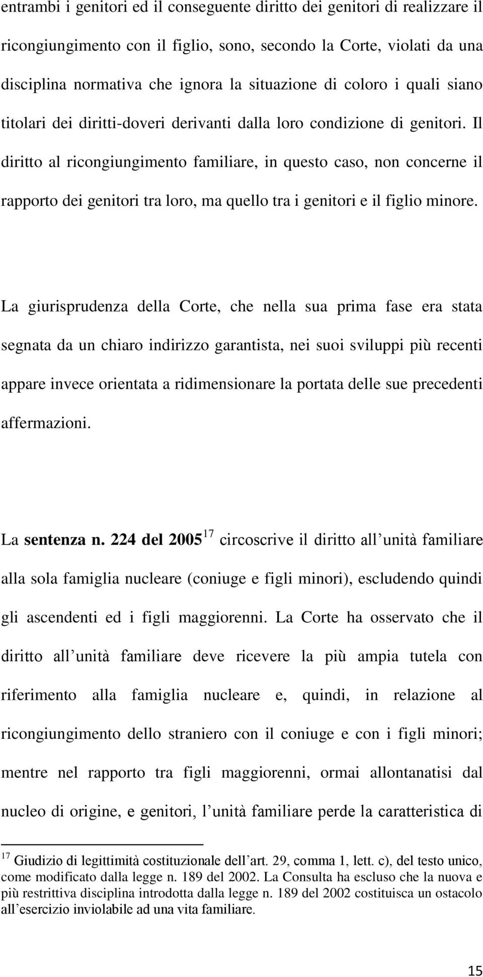 Il diritto al ricongiungimento familiare, in questo caso, non concerne il rapporto dei genitori tra loro, ma quello tra i genitori e il figlio minore.