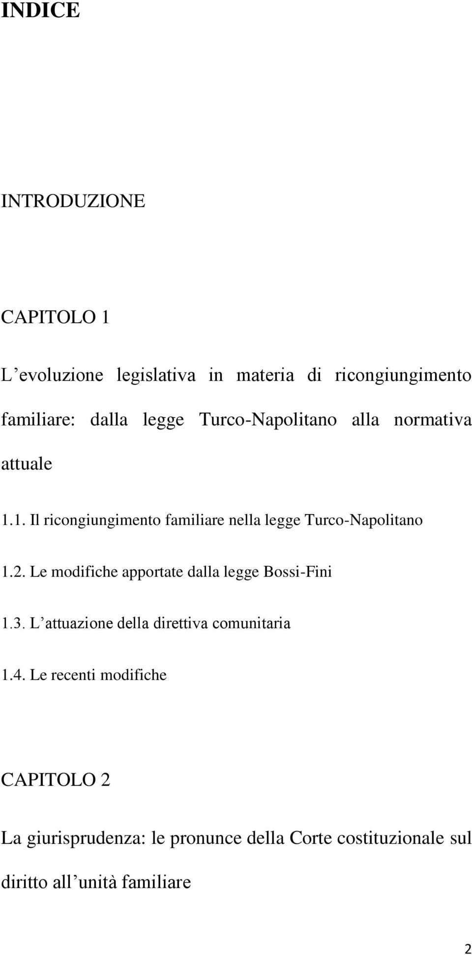 Le modifiche apportate dalla legge Bossi-Fini 1.3. L attuazione della direttiva comunitaria 1.4.