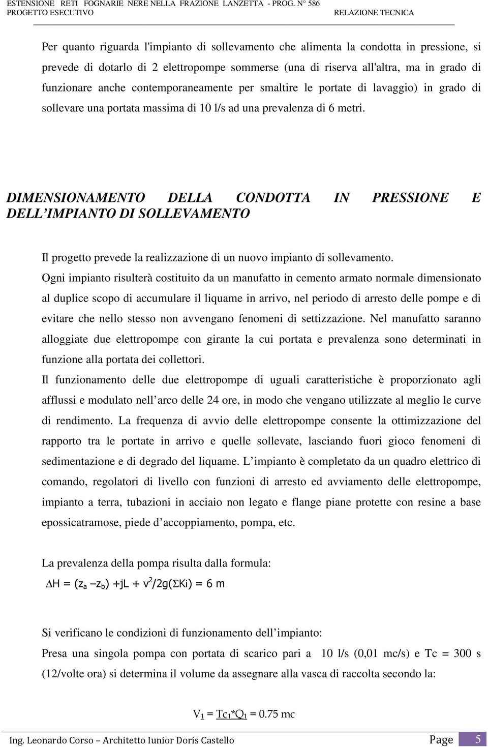 DIMENSIONAMENTO DELLA CONDOTTA IN PRESSIONE E DELL IMPIANTO DI SOLLEVAMENTO Il progetto prevede la realizzazione di un nuovo impianto di sollevamento.