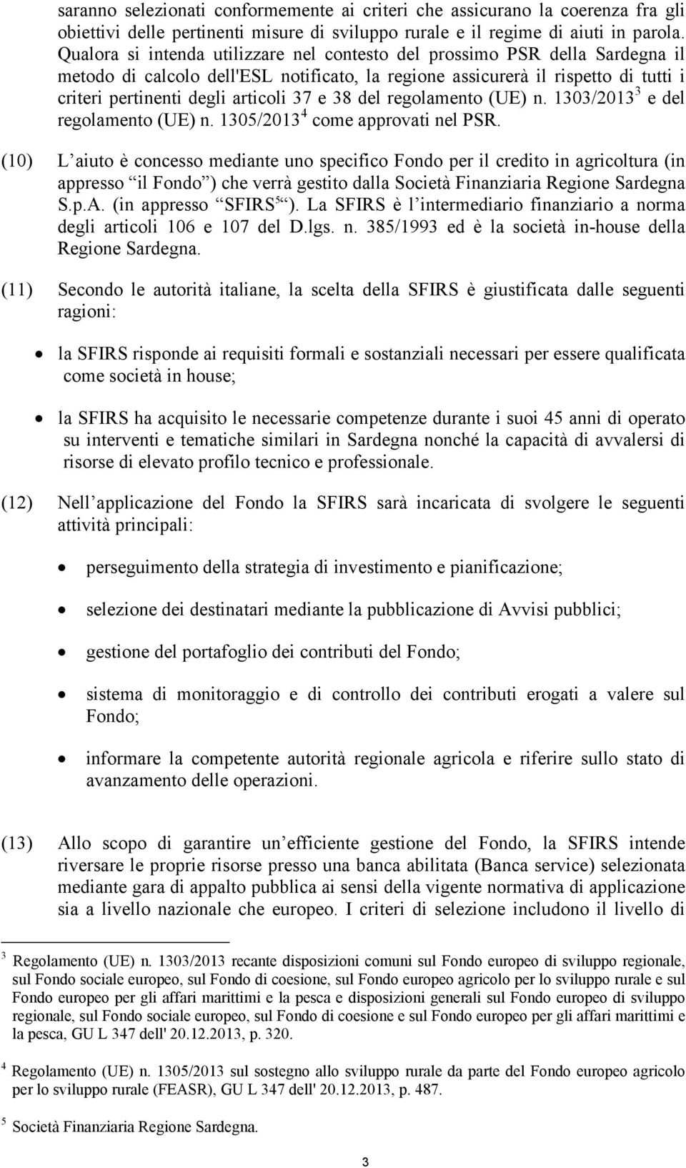 e 38 del regolamento (UE) n. 1303/2013 3 e del regolamento (UE) n. 1305/2013 4 come approvati nel PSR.