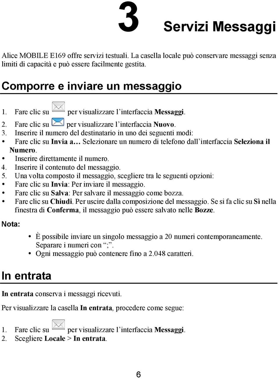 Inserire il numero del destinatario in uno dei seguenti modi: Fare clic su Invia a Selezionare un numero di telefono dall interfaccia Seleziona il Numero. Inserire direttamente il numero. 4. 5.