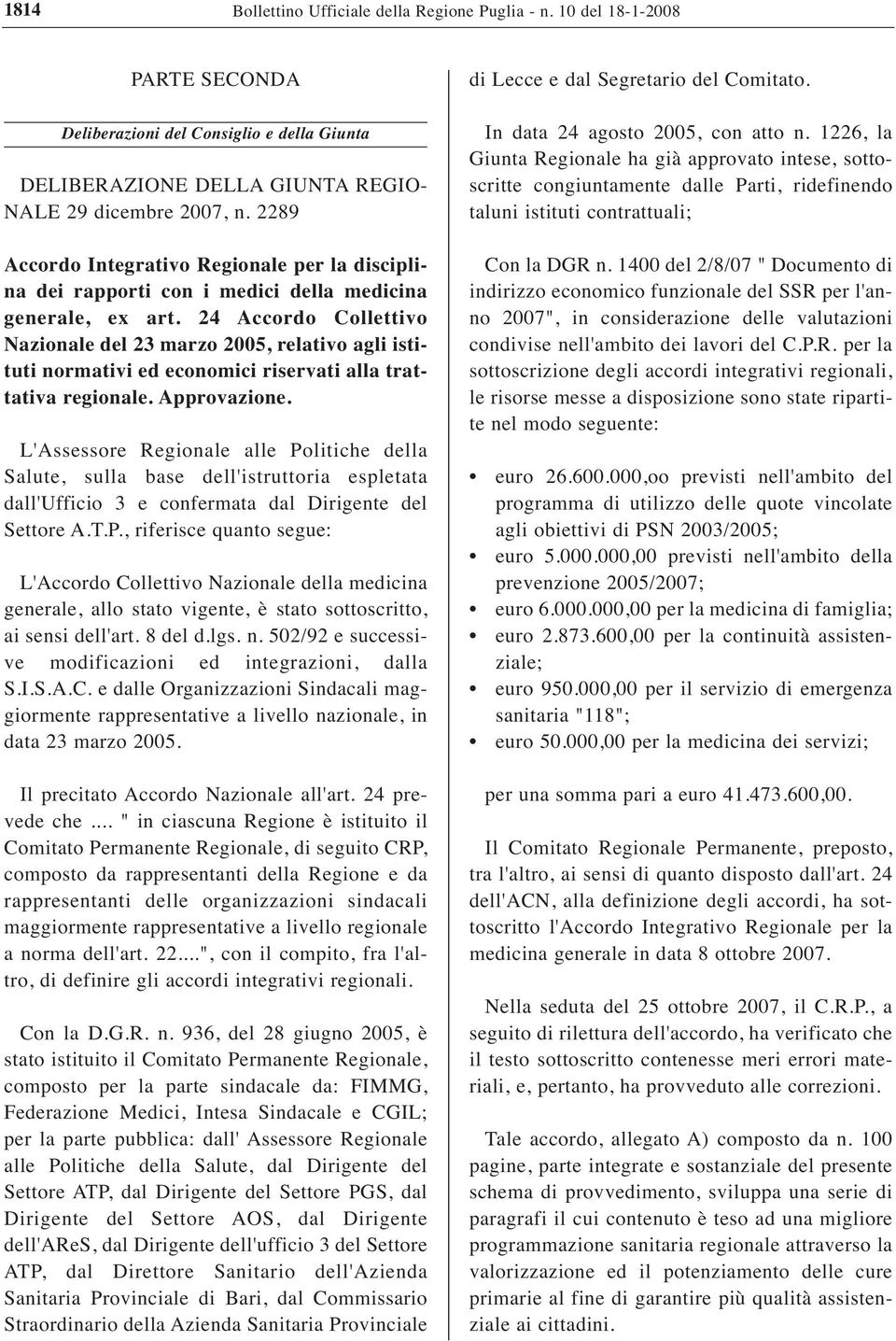 24 Accordo Collettivo Nazionale del 23 marzo 2005, relativo agli istituti normativi ed economici riservati alla trattativa regionale. Approvazione.