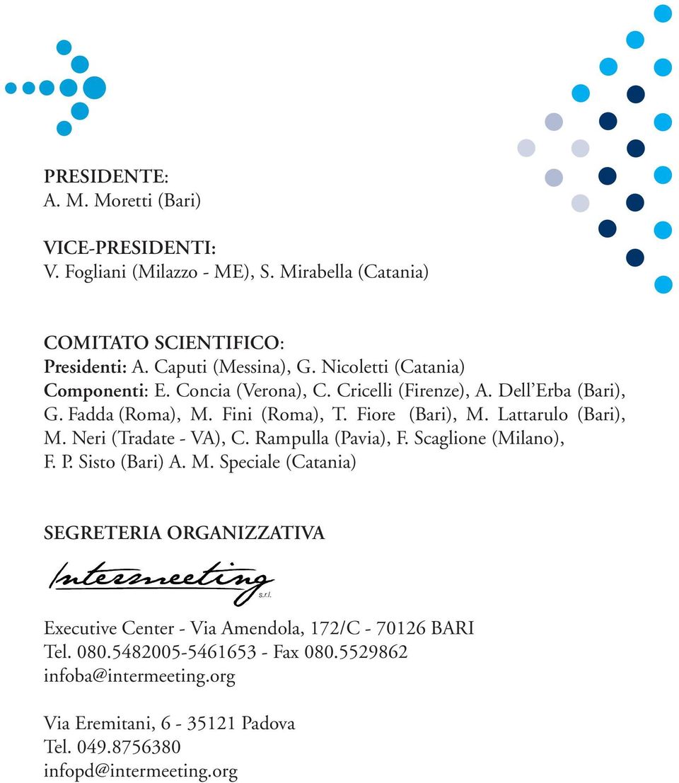 Lattarulo (Bari), M. Neri (Tradate - VA), C. Rampulla (Pavia), F. Scaglione (Milano), F. P. Sisto (Bari) A. M. Speciale (Catania) SEGRETERIA ORGANIZZATIVA Executive Center - Via Amendola, 172/C - 70126 BARI Tel.