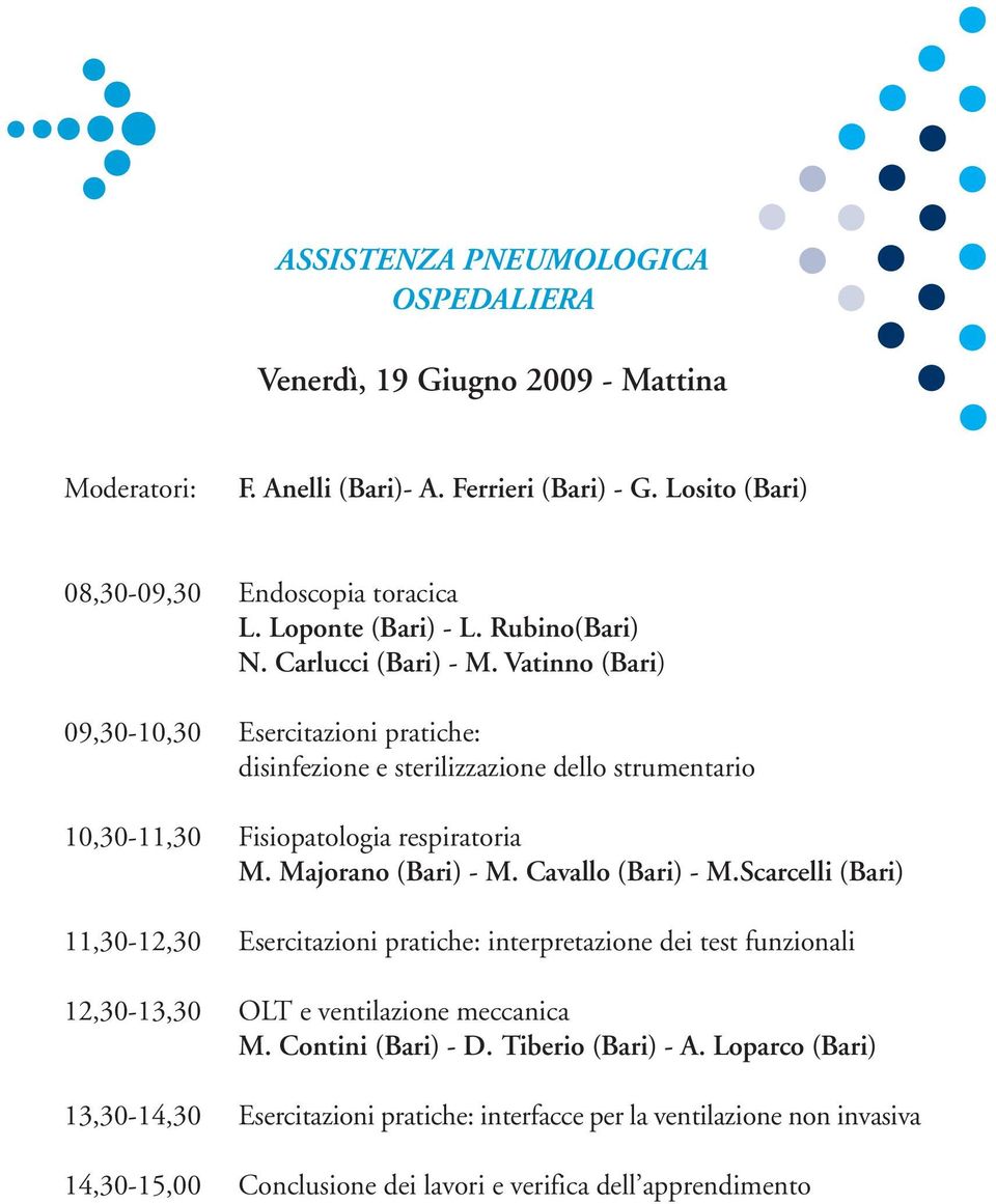 Majorano (Bari) - M. Cavallo (Bari) - M.Scarcelli (Bari) 11,30-12,30 Esercitazioni pratiche: interpretazione dei test funzionali 12,30-13,30 OLT e ventilazione meccanica M.