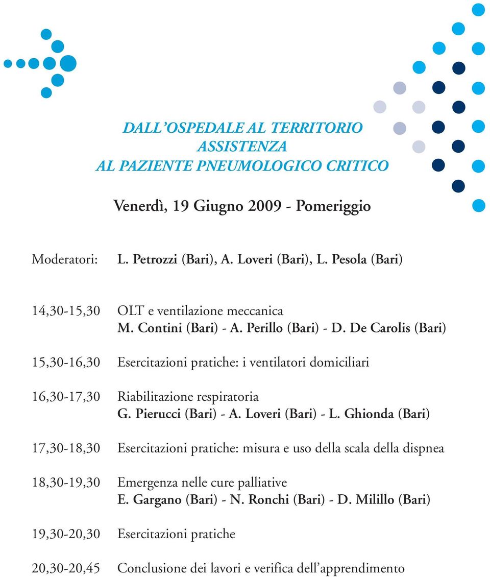 De Carolis (Bari) 15,30-16,30 Esercitazioni pratiche: i ventilatori domiciliari 16,30-17,30 Riabilitazione respiratoria G. Pierucci (Bari) - A. Loveri (Bari) - L.