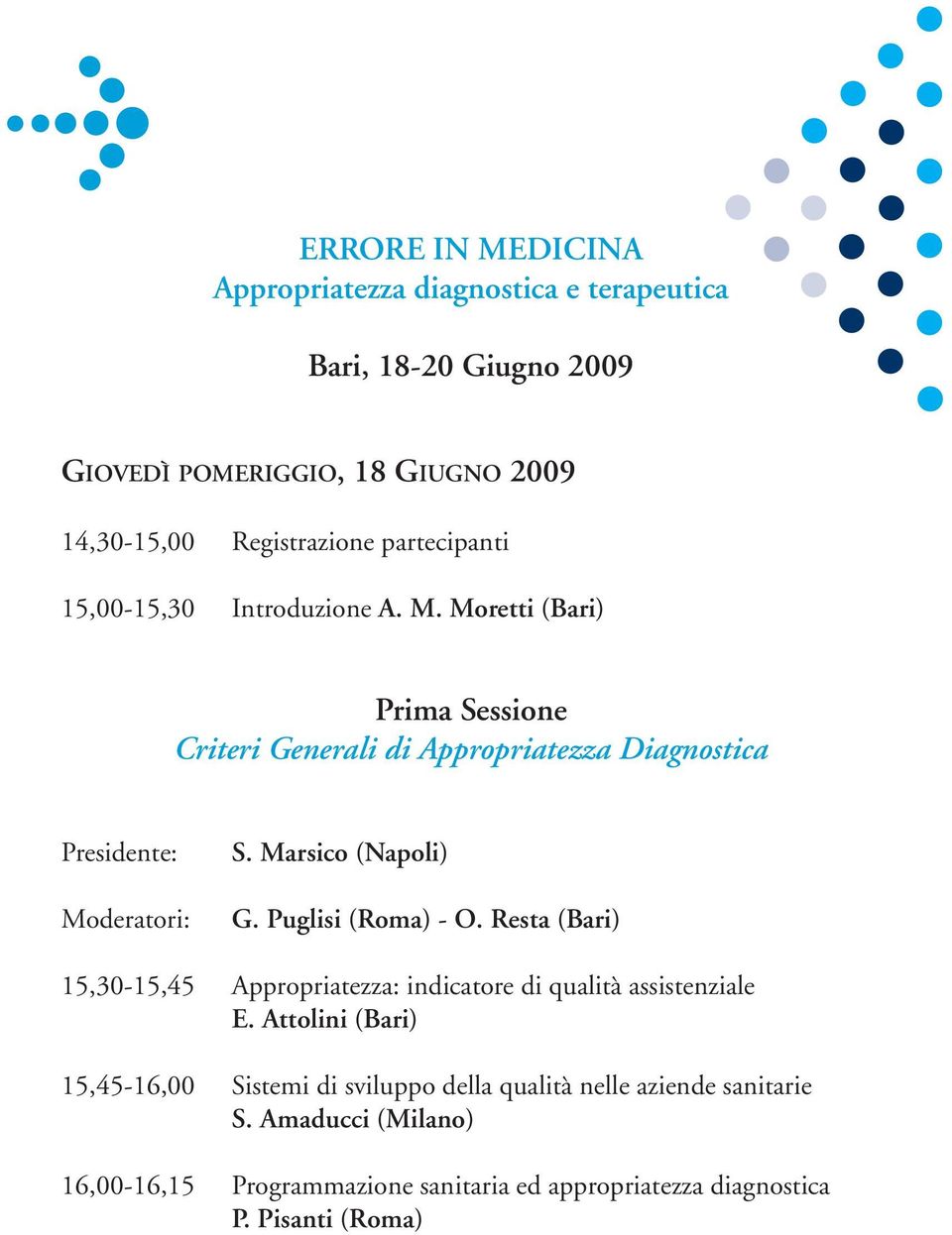Marsico (Napoli) G. Puglisi (Roma) - O. Resta (Bari) 15,30-15,45 Appropriatezza: indicatore di qualità assistenziale E.
