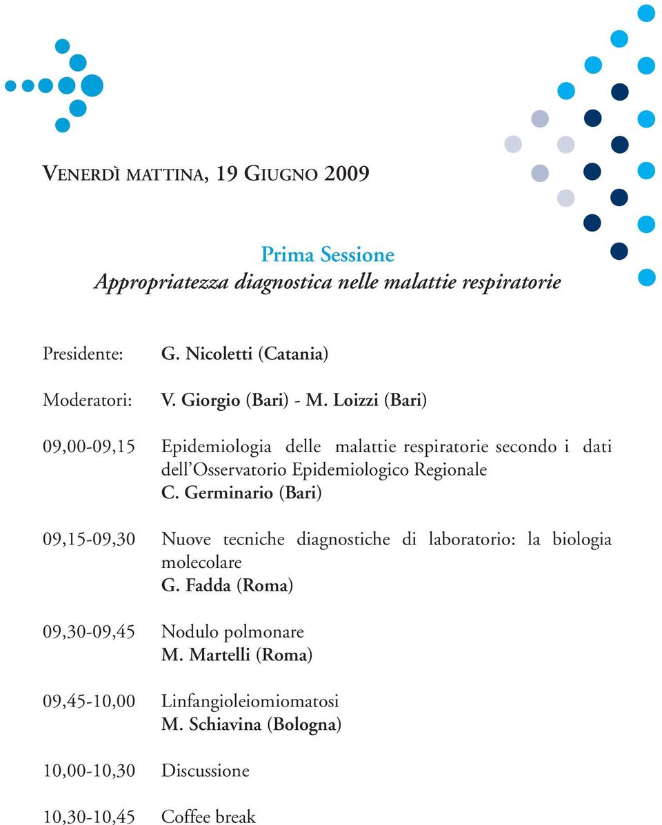 Loizzi (Bari) 09,00-09,15 Epidemiologia delle malattie respiratorie secondo i dati dell Osservatorio Epidemiologico Regionale C.