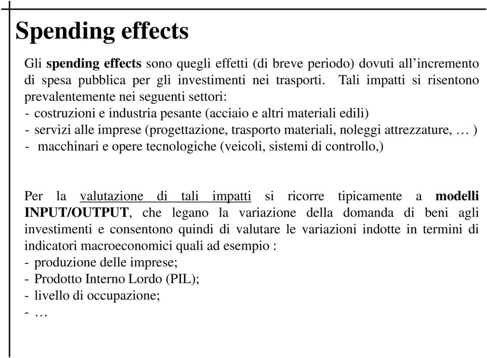 noleggi attrezzature, ) - macchinari e opere tecnologiche (veicoli, sistemi di controllo,) Per la valutazione di tali impatti si ricorre tipicamente a modelli INPUT/OUTPUT, che legano la