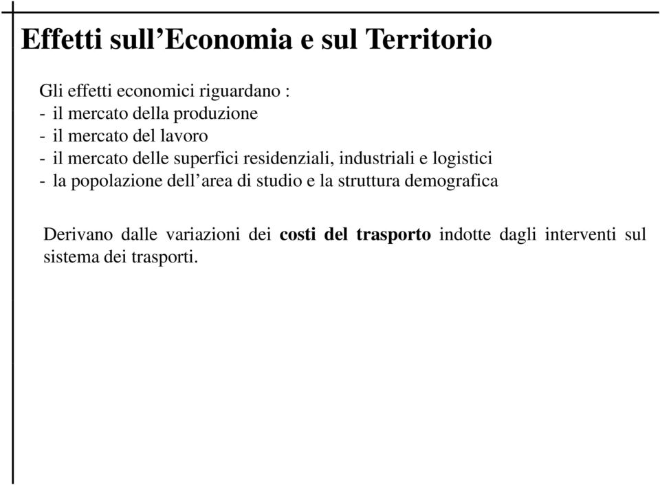 area di studio e la struttura demografica Derivano dalle variazioni dei costi del trasporto indotte dagli