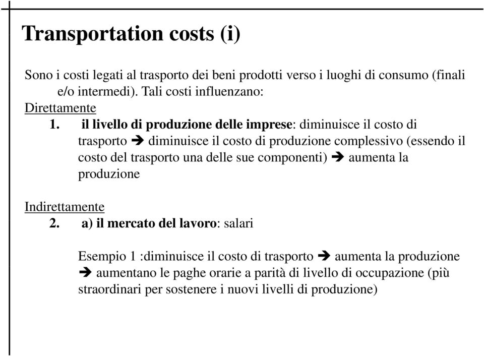 il livello di produzione delle imprese: diminuisce il costo di trasporto diminuisce il costo di produzione complessivo (essendo il costo del trasporto