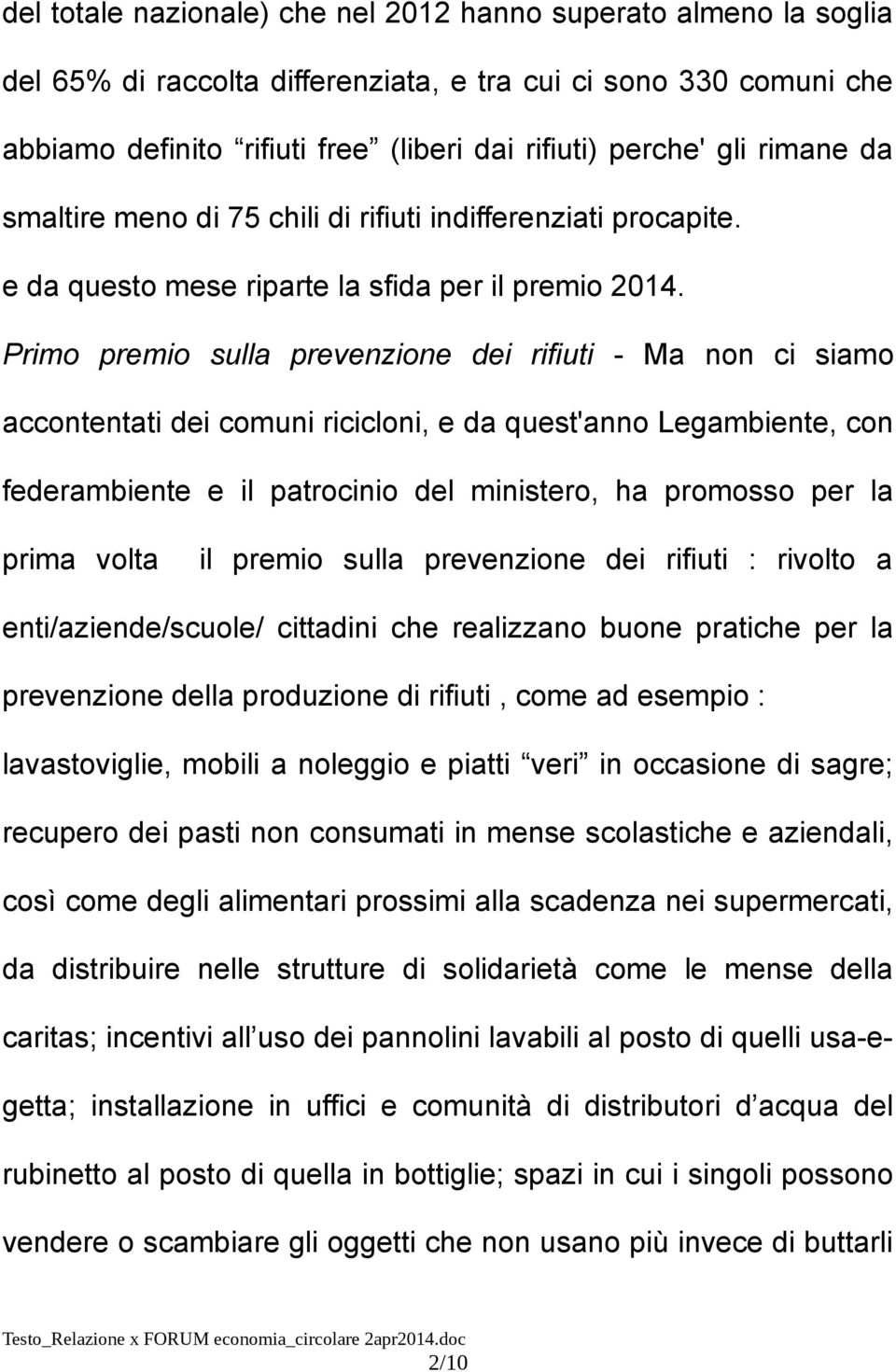 Primo premio sulla prevenzione dei rifiuti - Ma non ci siamo accontentati dei comuni ricicloni, e da quest'anno Legambiente, con federambiente e il patrocinio del ministero, ha promosso per la prima