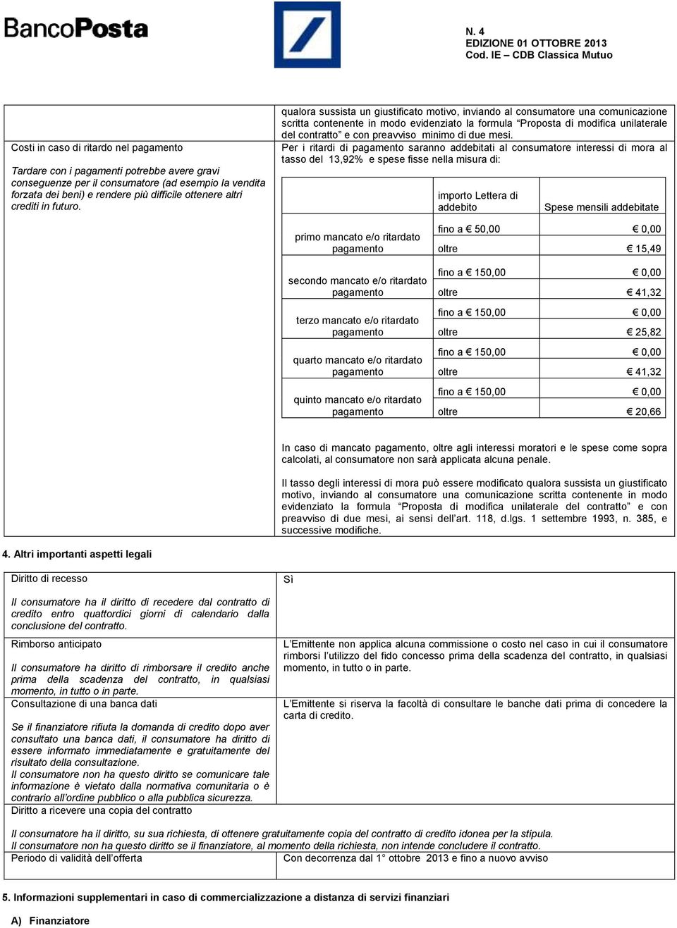 qualora sussista un giustificato motivo, inviando al consumatore una comunicazione scritta contenente in modo evidenziato la formula Proposta di modifica unilaterale del contratto e con preavviso