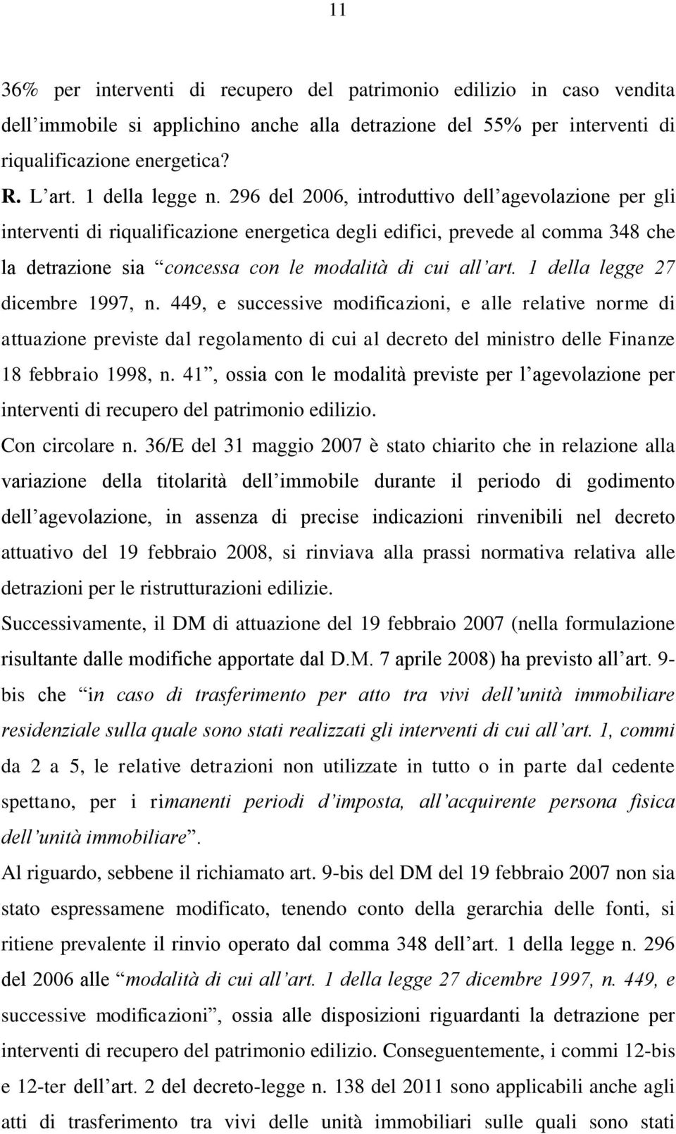 296 del 2006, introduttivo dell agevolazione per gli interventi di riqualificazione energetica degli edifici, prevede al comma 348 che la detrazione sia concessa con le modalità di cui all art.