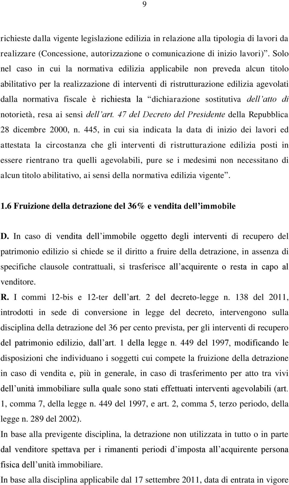 richiesta la dichiarazione sostitutiva dell atto di notorietà, resa ai sensi dell art. 47 del Decreto del Presidente della Repubblica 28 dicembre 2000, n.