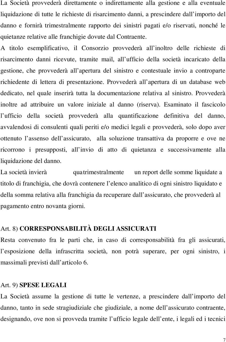 A titolo esemplificativo, il Consorzio provvederà all inoltro delle richieste di risarcimento danni ricevute, tramite mail, all ufficio della società incaricato della gestione, che provvederà all