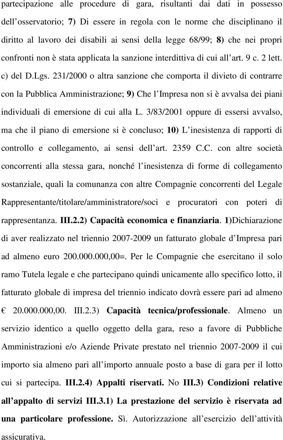 231/2000 o altra sanzione che comporta il divieto di contrarre con la Pubblica Amministrazione; 9) Che l Impresa non si è avvalsa dei piani individuali di emersione di cui alla L.