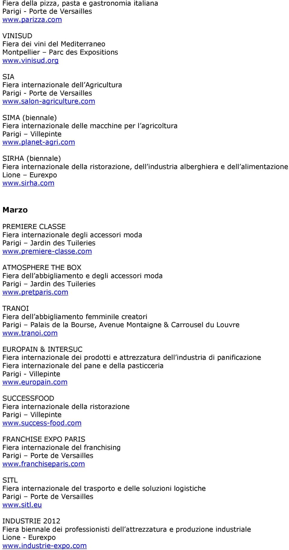 com SIRHA (biennale) Fiera internazionale della ristorazione, dell industria alberghiera e dell alimentazione Lione Eurexpo www.sirha.