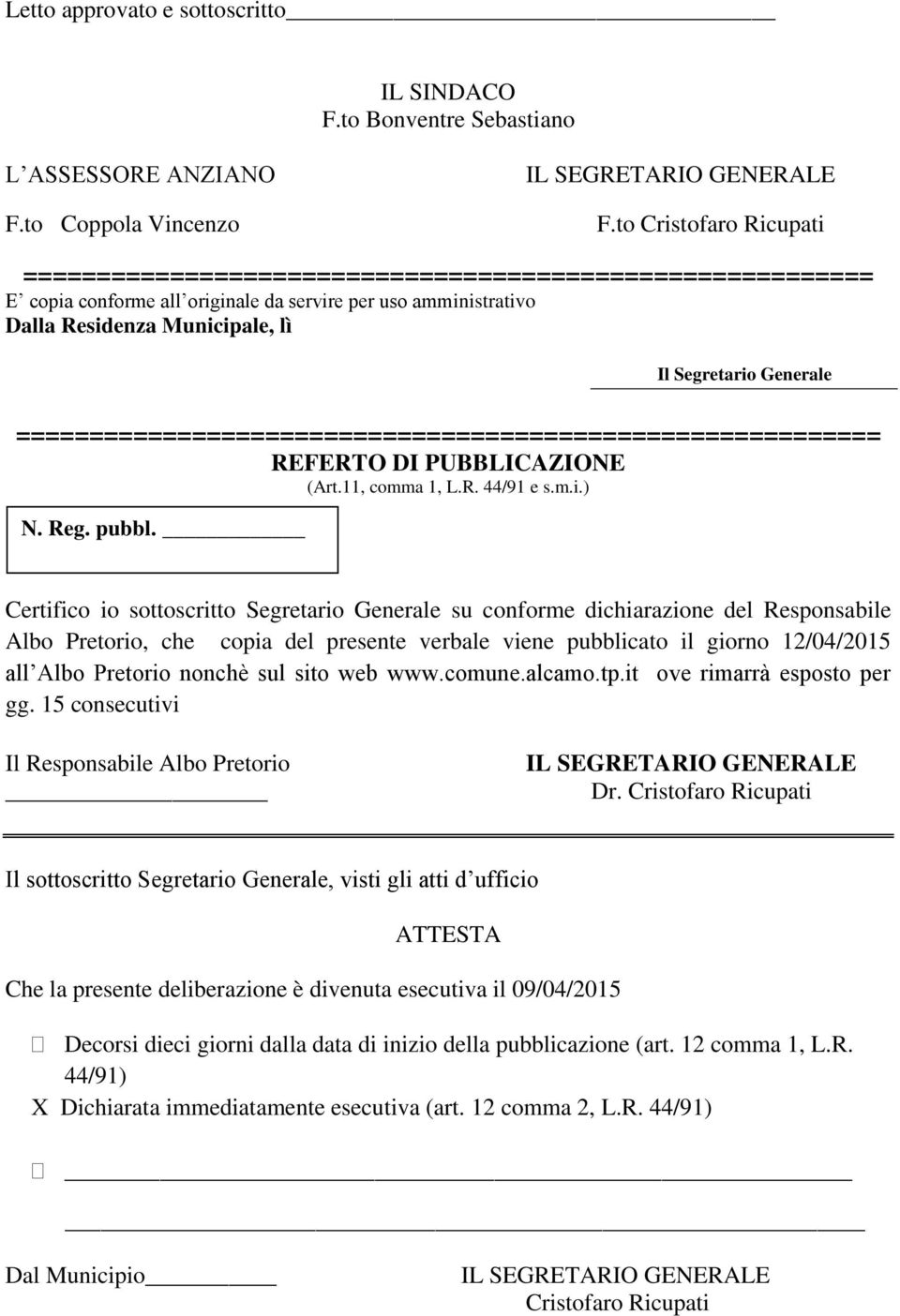 Generale =========================================================== REFERTO DI PUBBLICAZIONE (Art.11, comma 1, L.R. 44/91 e s.m.i.) N. Reg. pubbl.