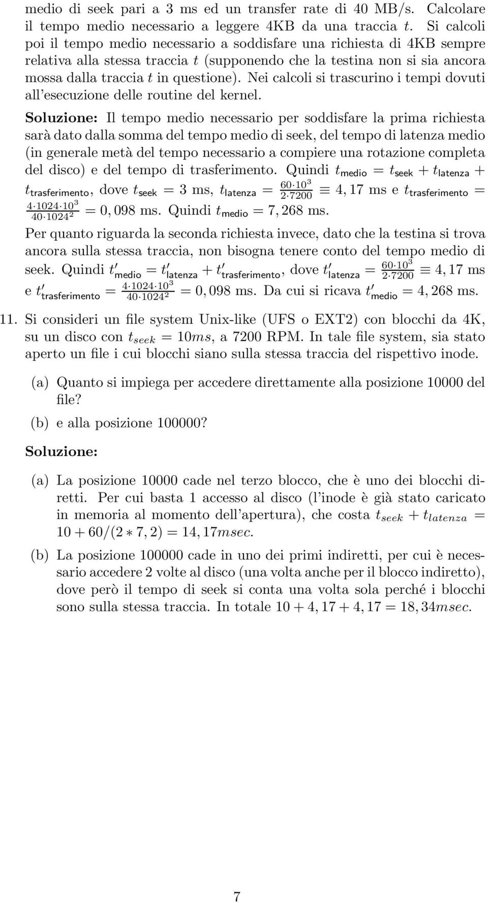 Nei calcoli si trascurino i tempi dovuti all esecuzione delle routine del kernel.