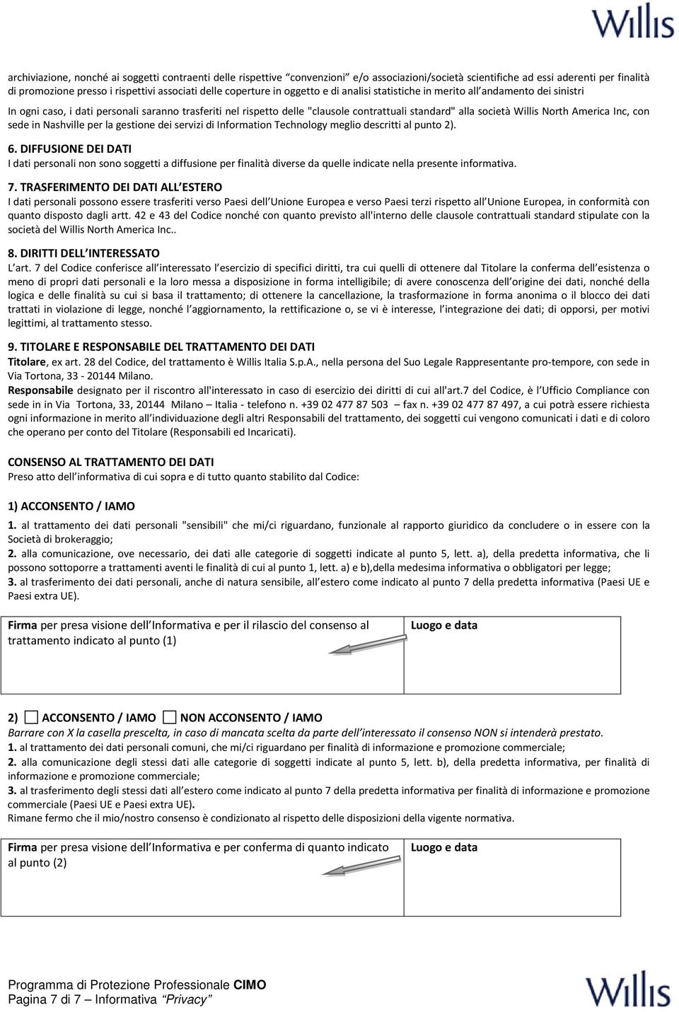 Willis North America Inc, con sede in Nashville per la gestione dei servizi di Information Technology meglio descritti al punto 2). 6.