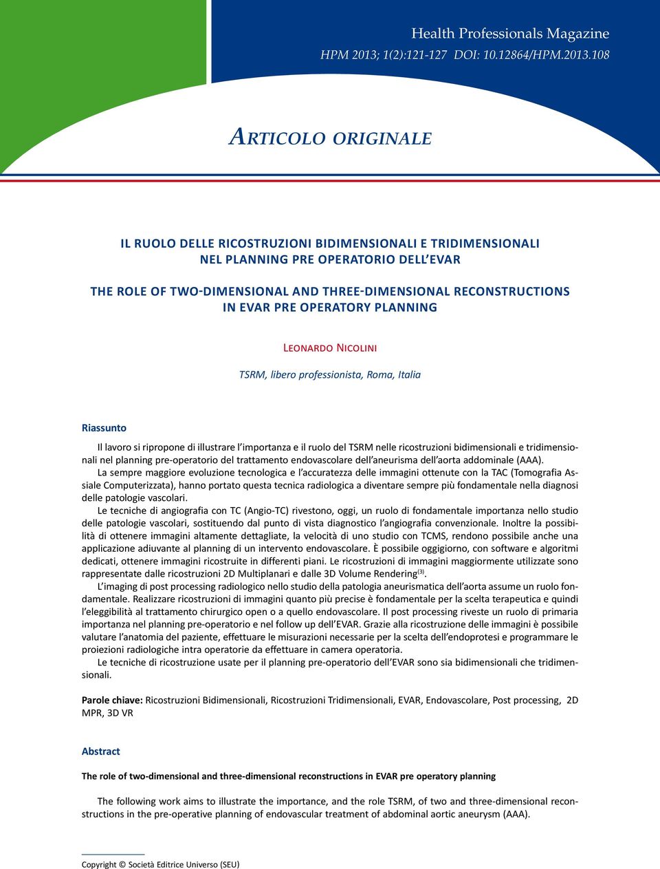 108 Articolo originale Tubercolosi & Fumo di Tabacco: problema immunitario ma non solo Il ruolo delle ricostruzioni bidimensionali e tridimensionali nel planning pre operatorio dell EVAR Tuberculosis