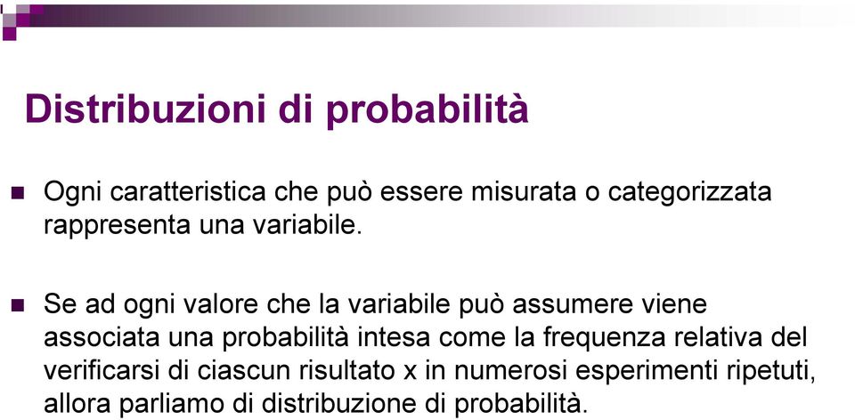 Se ad ogni valore che la variabile può assumere viene associata una probabilità intesa