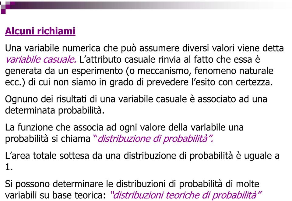 ) di cui non siamo in grado di prevedere l esito con certezza. Ognuno dei risultati di una variabile casuale è associato ad una determinata probabilità.