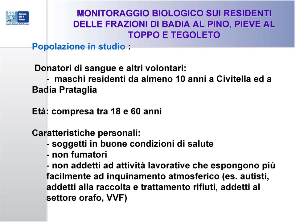 Caratteristiche personali: - soggetti in buone condizioni di salute - non fumatori - non addetti ad attività lavorative che