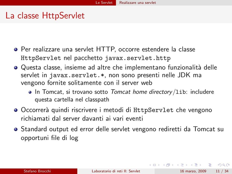 *, non sono presenti nelle JDK ma vengono fornite solitamente con il server web In Tomcat, si trovano sotto Tomcat home directory/lib: includere questa cartella nel