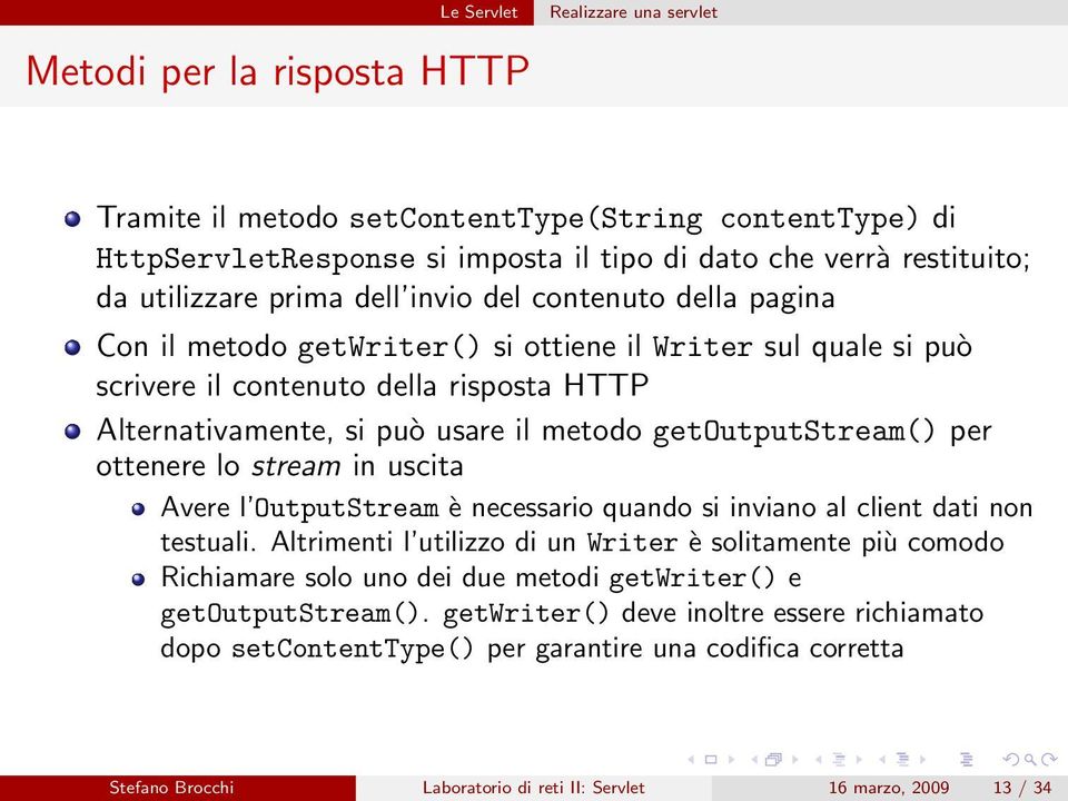 getoutputstream() per ottenere lo stream in uscita Avere l OutputStream è necessario quando si inviano al client dati non testuali.