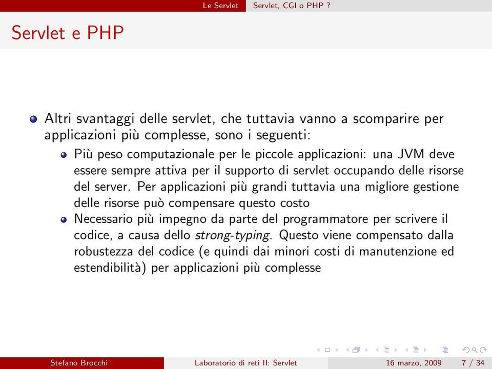 essere sempre attiva per il supporto di servlet occupando delle risorse del server.