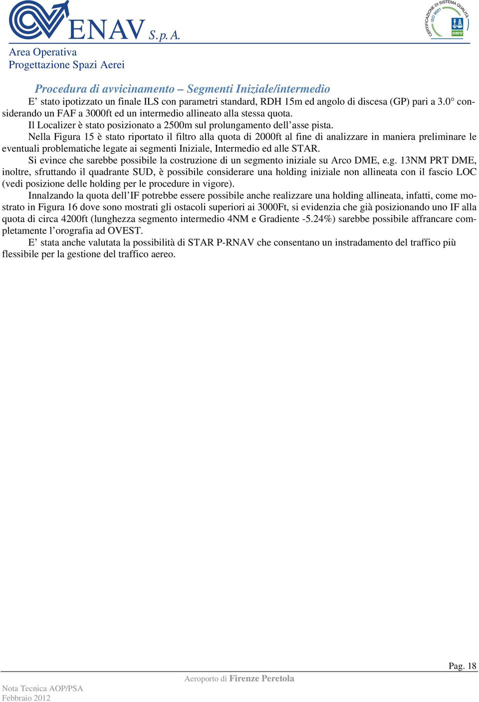 Nella Figura 15 è stato riportato il filtro alla quota di 2000ft al fine di analizzare in maniera preliminare le eventuali problematiche legate ai segmenti Iniziale, Intermedio ed alle STAR.