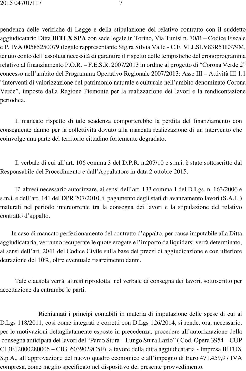 O.R. F.E.S.R. 2007/2013 in ordine al progetto di Corona Verde 2 concesso nell ambito del Programma Operativo Regionale 2007/2013: Asse III Attività III 1.