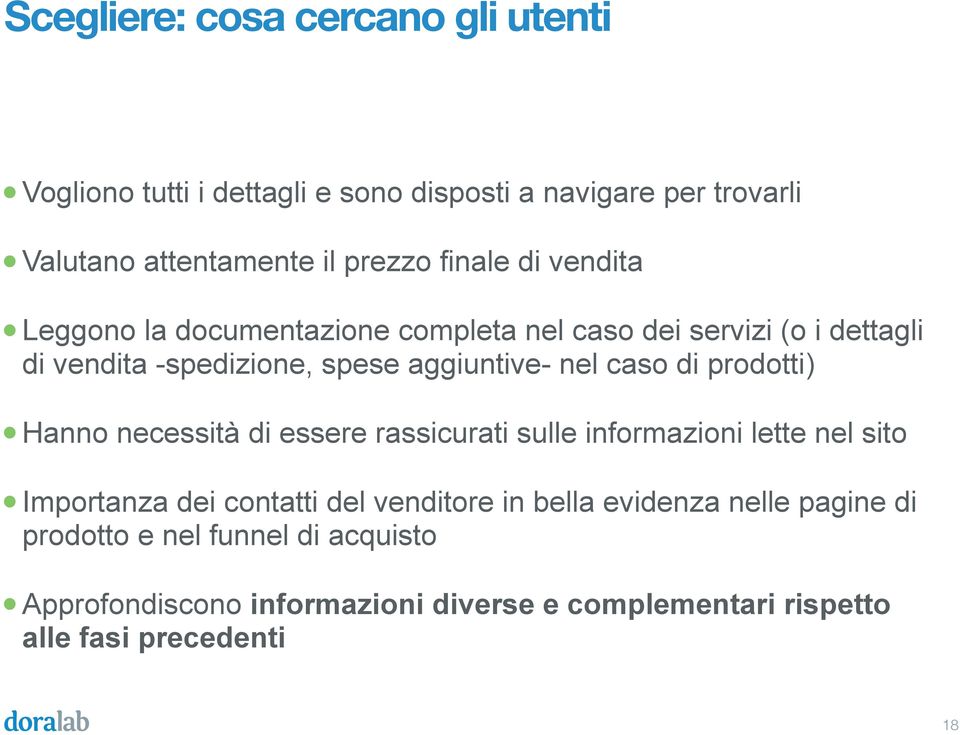 caso di prodotti) Hanno necessità di essere rassicurati sulle informazioni lette nel sito Importanza dei contatti del venditore in bella