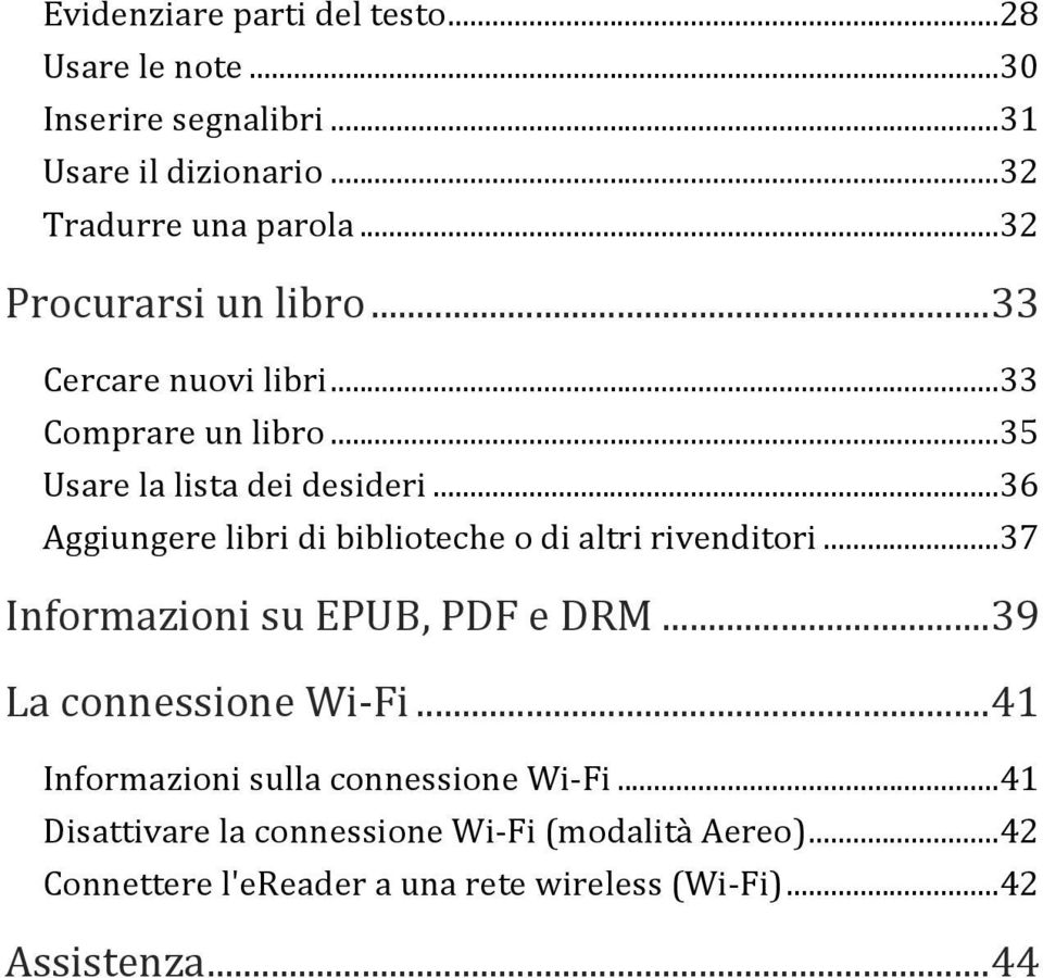 .. 36 Aggiungere libri di biblioteche o di altri rivenditori... 37 Informazioni su EPUB, PDF e DRM... 39 La connessione Wi- Fi.