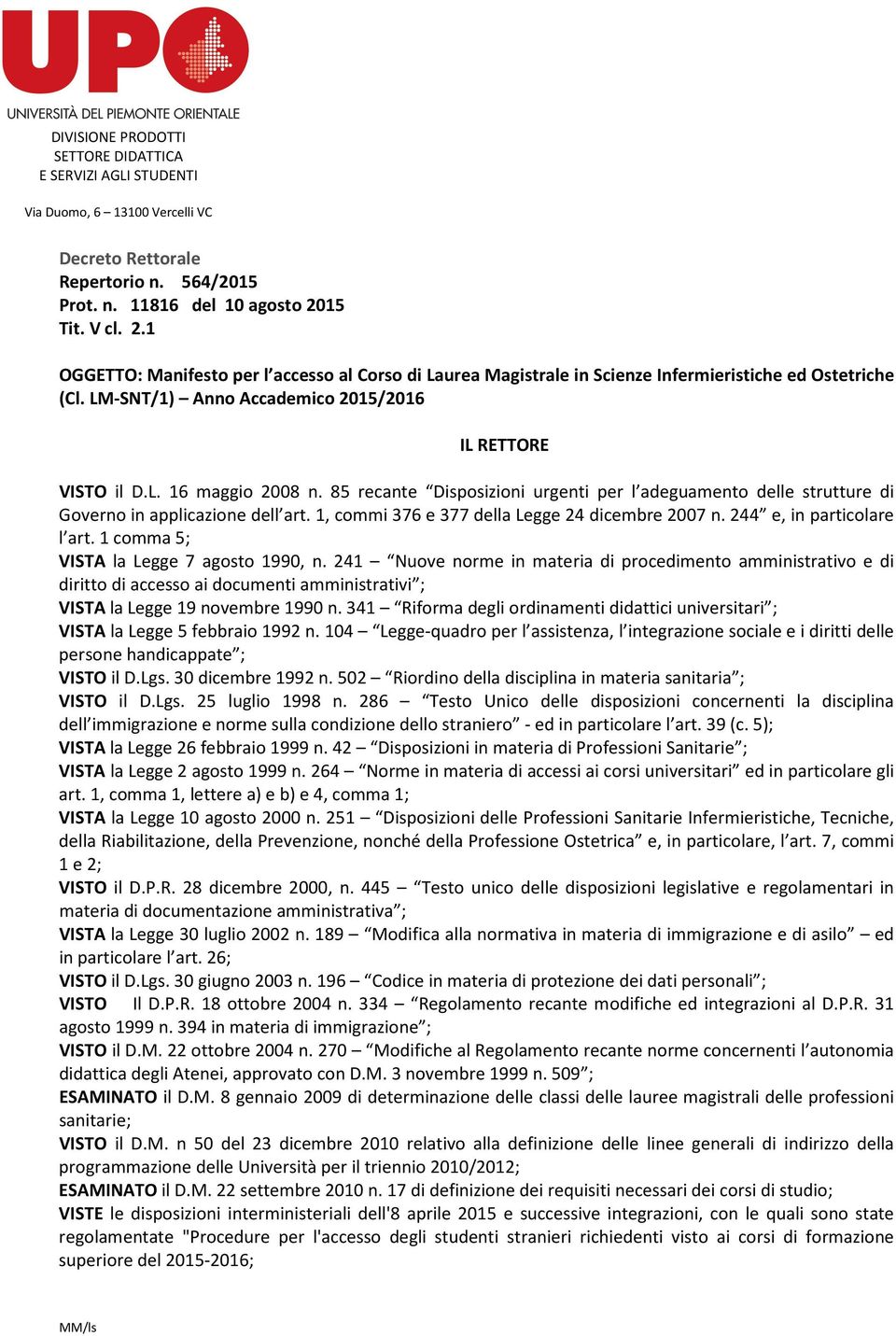 85 recante Disposizioni urgenti per l adeguamento delle strutture di Governo in applicazione dell art. 1, commi 376 e 377 della Legge 24 dicembre 2007 n. 244 e, in particolare l art.