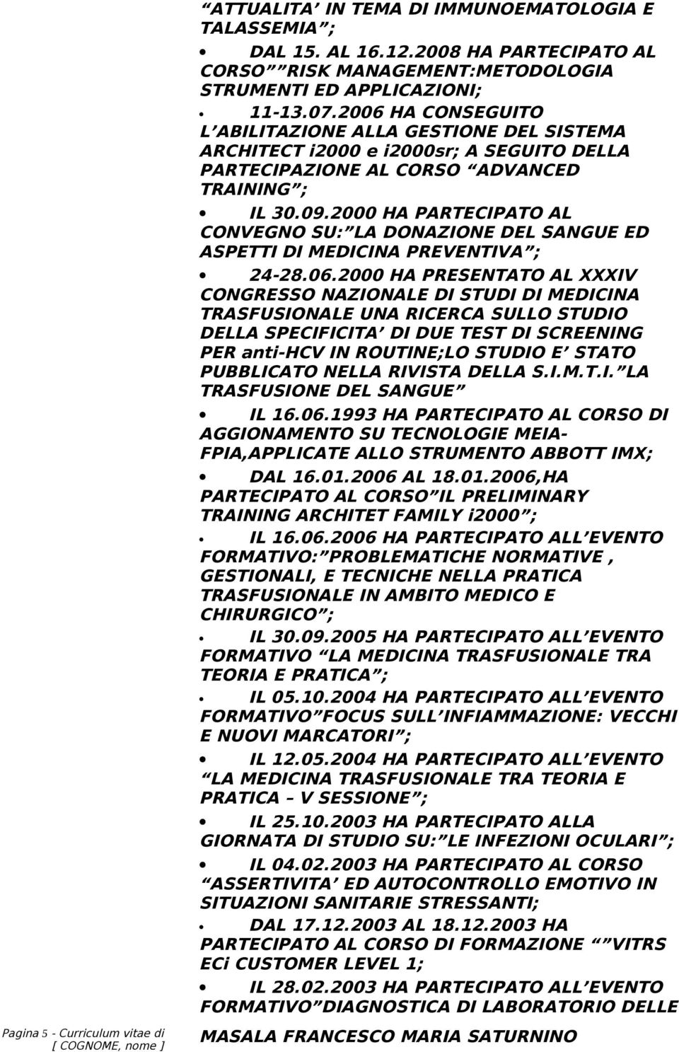 2000 HA PARTECIPATO AL CONVEGNO SU: LA DONAZIONE DEL SANGUE ED ASPETTI DI MEDICINA PREVENTIVA ; 24-28.06.