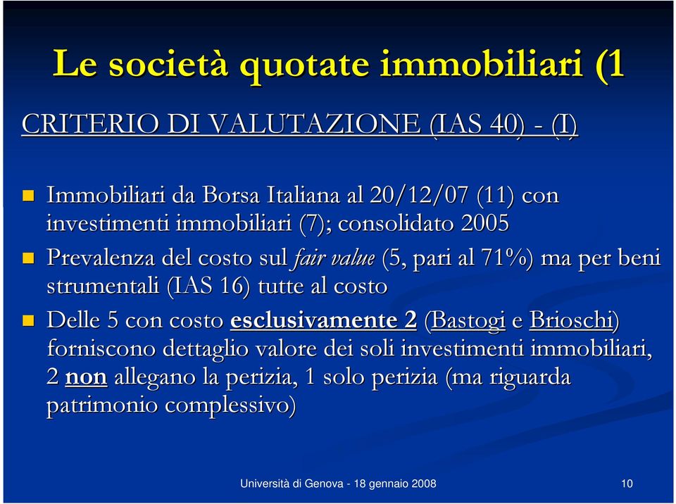 beni strumentali (IAS 16) tutte al costo Delle 5 con costo esclusivamente 2 (Bastogi e Brioschi) forniscono dettaglio