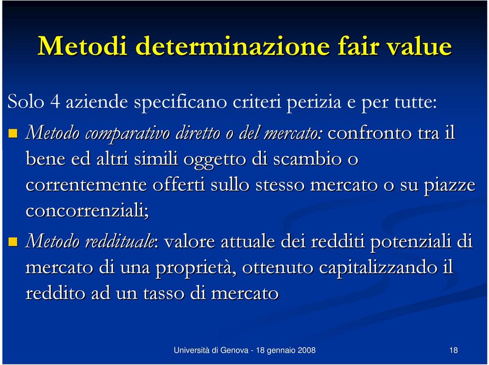 correntemente offerti sullo stesso mercato o su piazze concorrenziali; Metodo reddituale: : valore