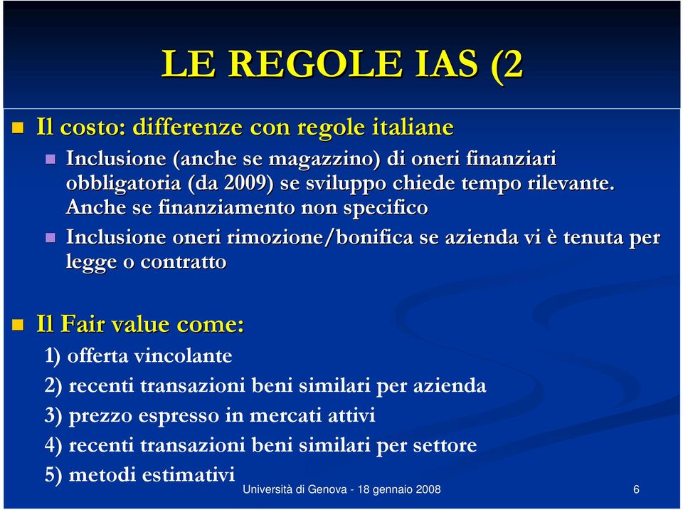 Anche se finanziamento non specifico Inclusione oneri rimozione/bonifica se azienda vi è tenuta per legge o contratto Il